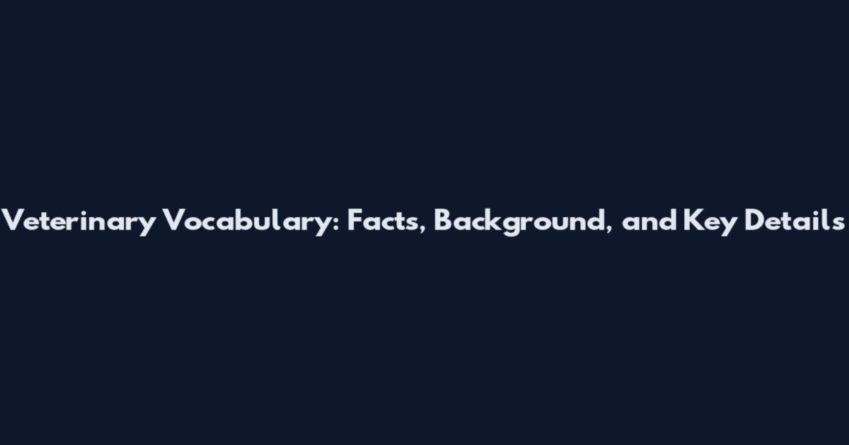 Veterinary Vocabulary: Facts, Background, and Key Details