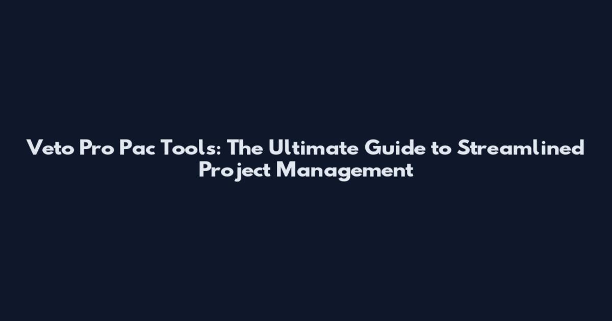 Veto Pro Pac Tools: The Ultimate Guide to Streamlined Project Management