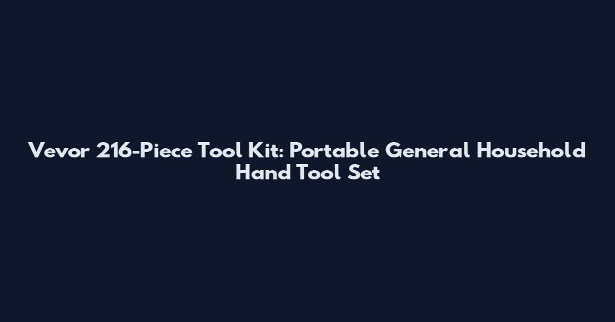Vevor 216-Piece Tool Kit: Portable General Household Hand Tool Set