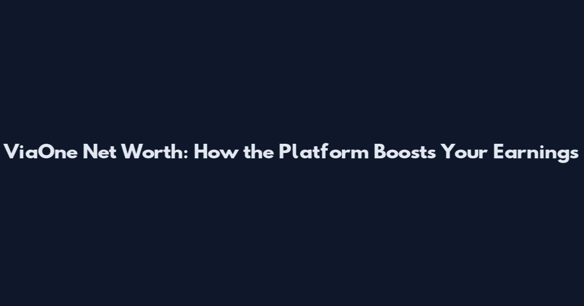 ViaOne Net Worth: How the Platform Boosts Your Earnings