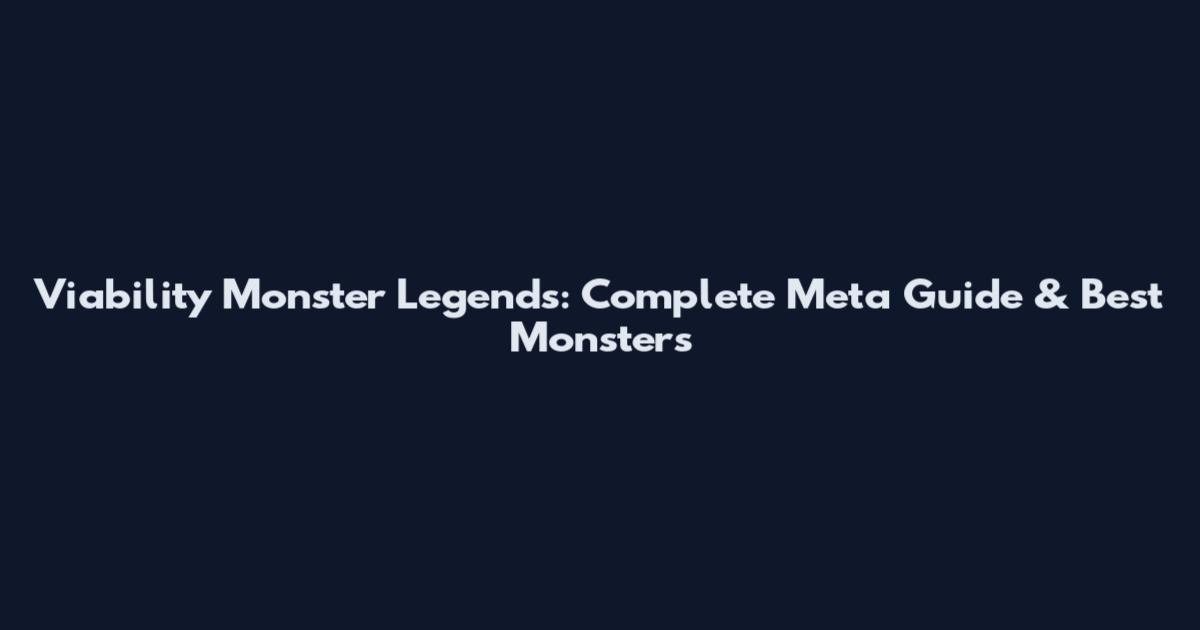 Viability Monster Legends: Complete Meta Guide & Best Monsters