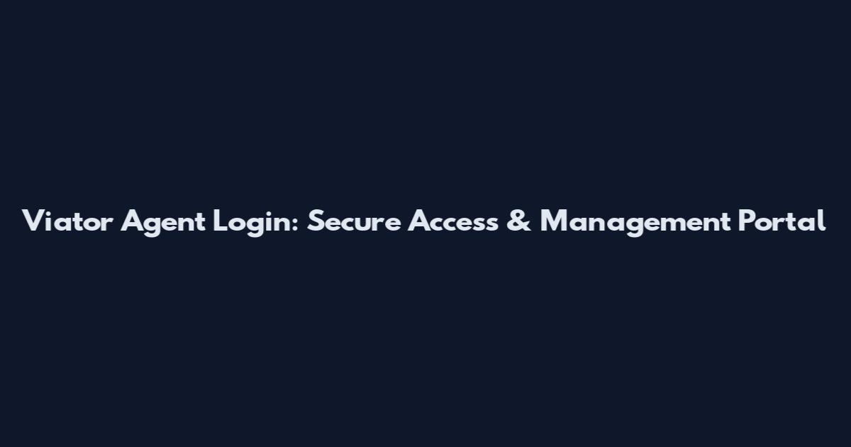Viator Agent Login: Secure Access & Management Portal