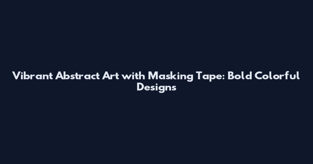 Vibrant Abstract Art with Masking Tape: Bold Colorful Designs