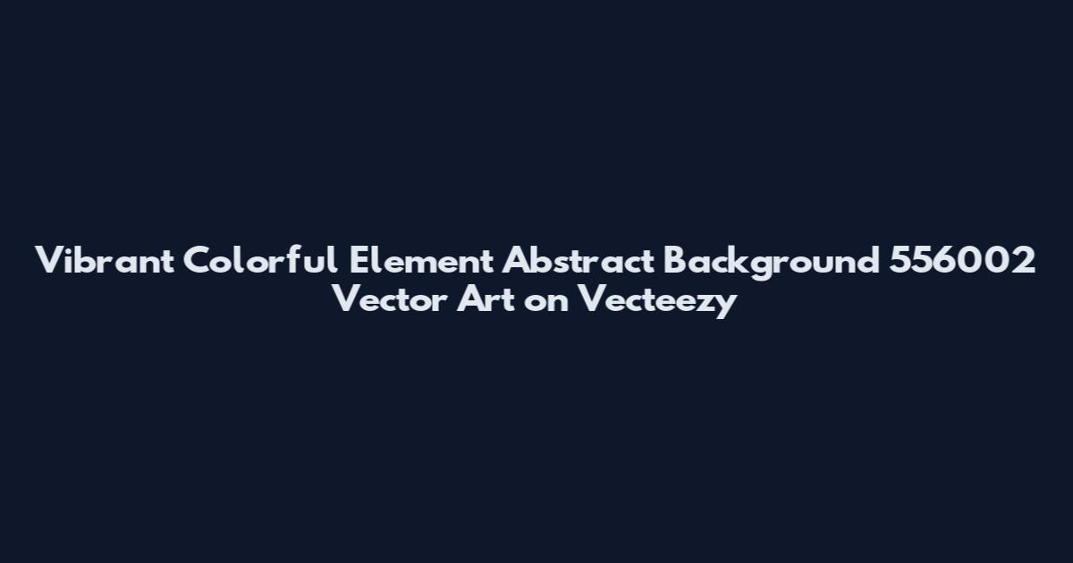 Vibrant Colorful Element Abstract Background 556002 Vector Art on Vecteezy