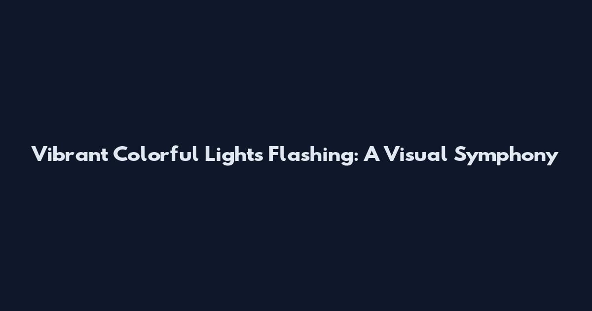 Vibrant Colorful Lights Flashing: A Visual Symphony
