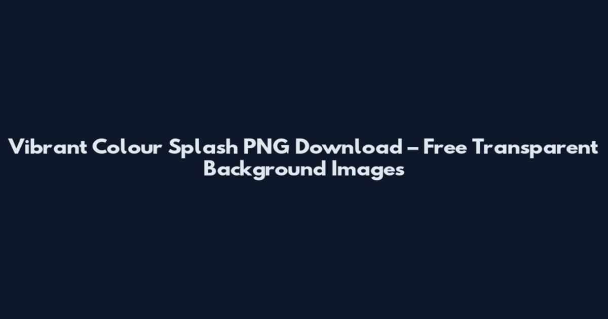 Vibrant Colour Splash PNG Download – Free Transparent Background Images
