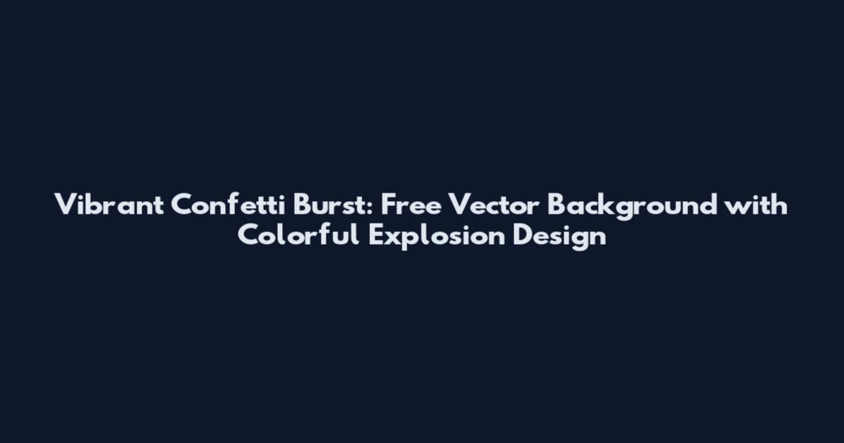 Vibrant Confetti Burst: Free Vector Background with Colorful Explosion Design
