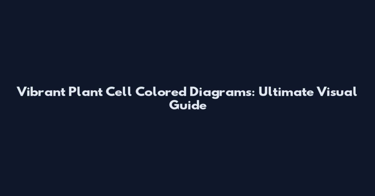 Vibrant Plant Cell Colored Diagrams: Ultimate Visual Guide