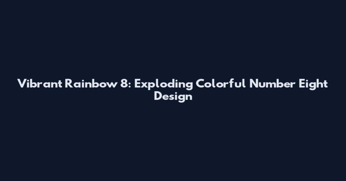 Vibrant Rainbow 8: Exploding Colorful Number Eight Design
