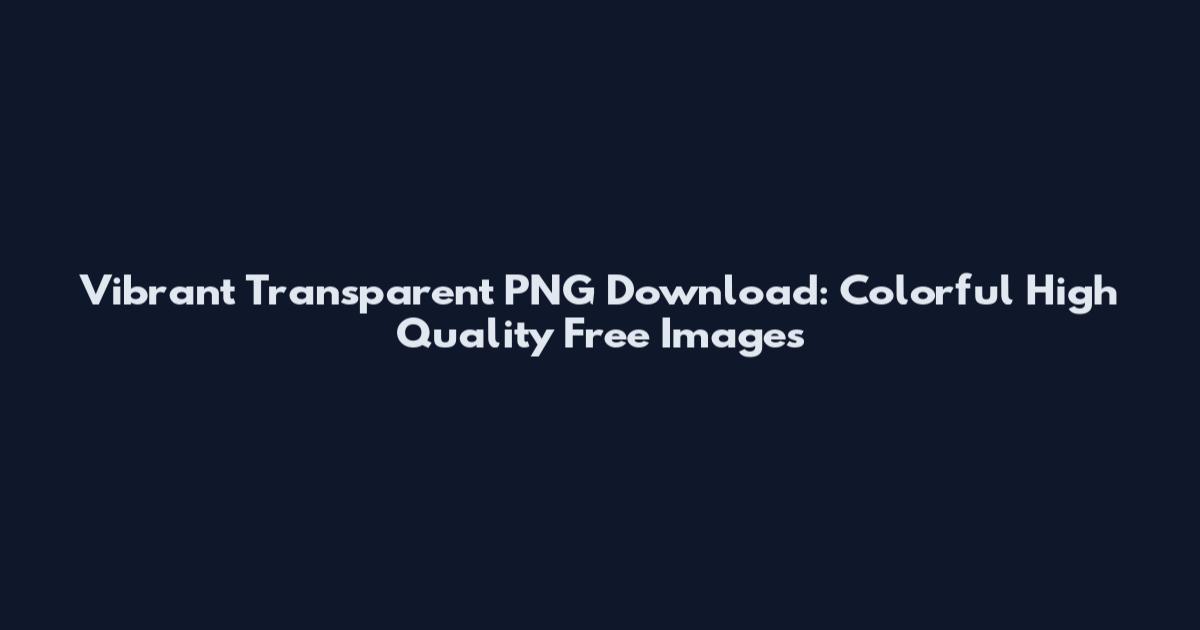 Vibrant Transparent PNG Download: Colorful High Quality Free Images