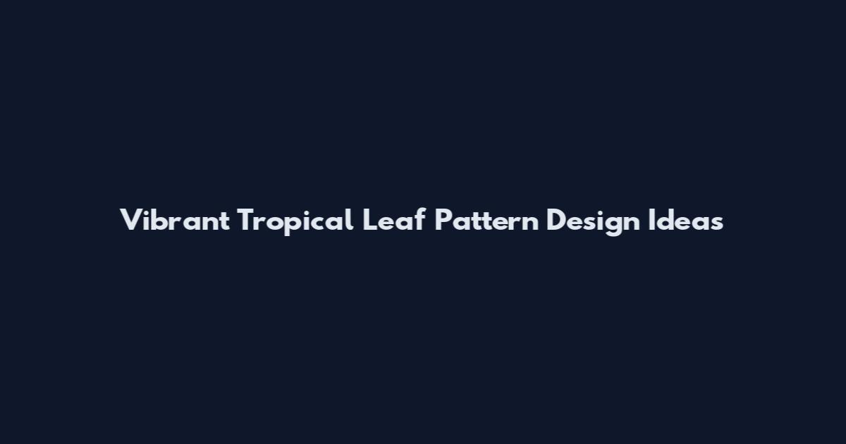 Vibrant Tropical Leaf Pattern Design Ideas