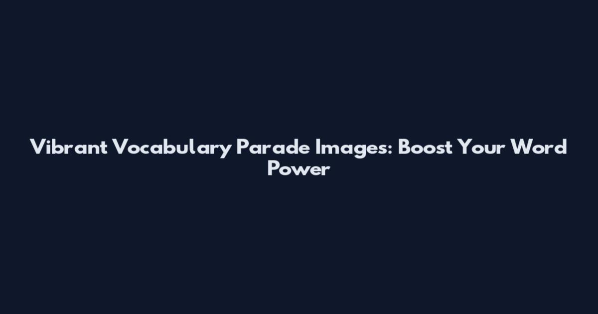 Vibrant Vocabulary Parade Images: Boost Your Word Power