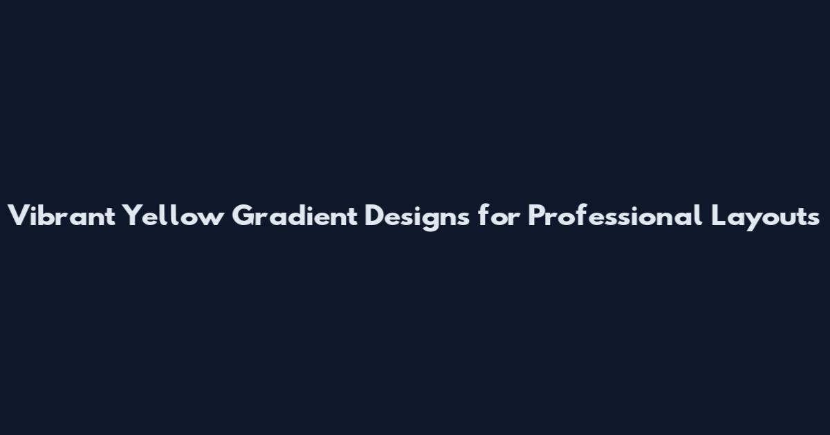 Vibrant Yellow Gradient Designs for Professional Layouts