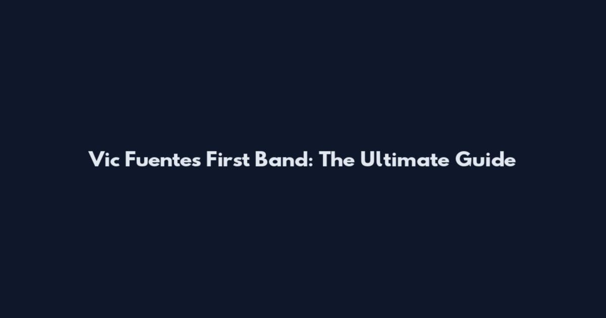 Vic Fuentes First Band: The Ultimate Guide
