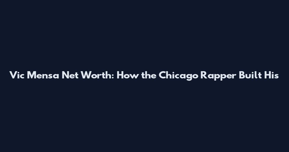 Vic Mensa Net Worth: How the Chicago Rapper Built His