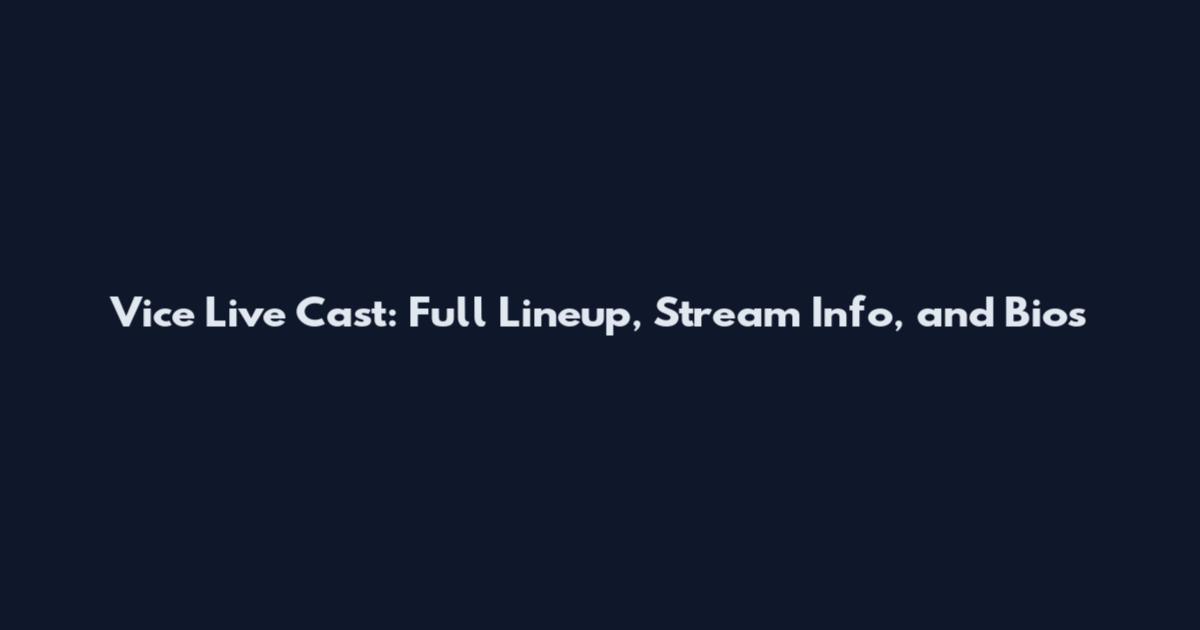 Vice Live Cast: Full Lineup, Stream Info, and Bios
