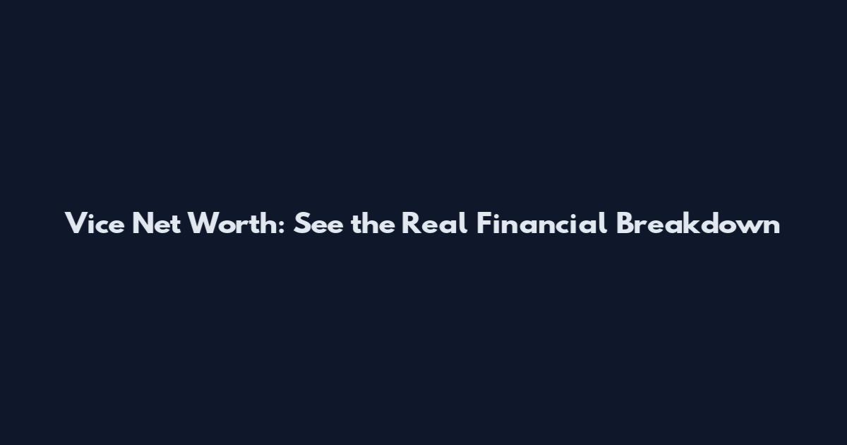 Vice Net Worth: See the Real Financial Breakdown