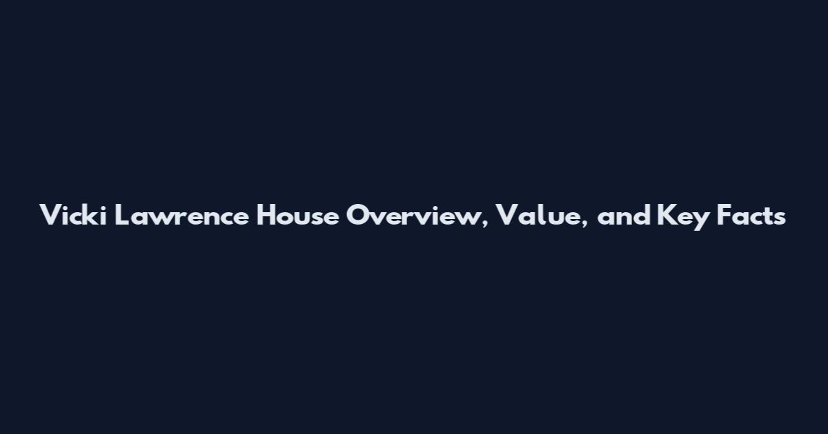 Vicki Lawrence House Overview, Value, and Key Facts
