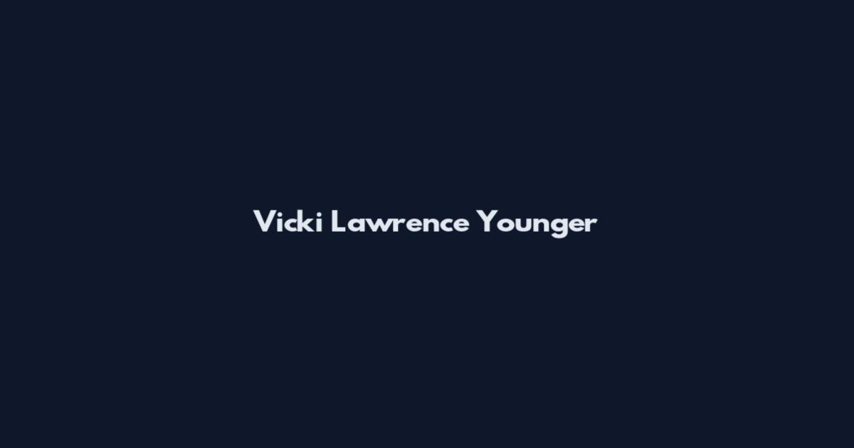 Vicki Lawrence Younger
