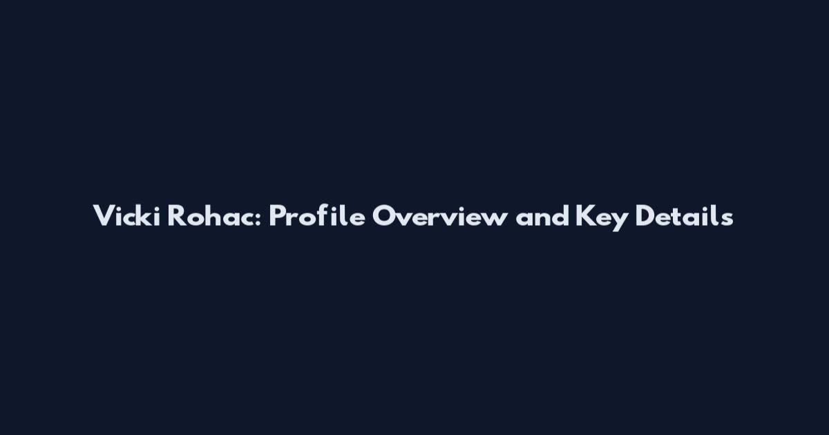 Vicki Rohac: Profile Overview and Key Details