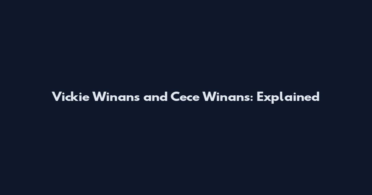Vickie Winans and Cece Winans: Explained