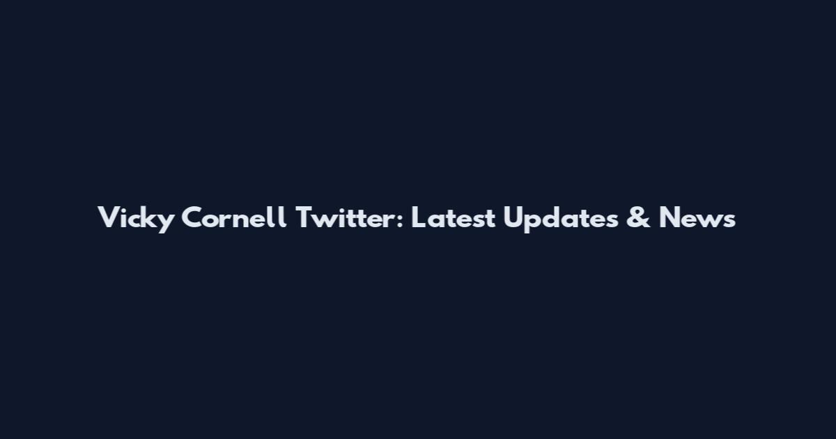 Vicky Cornell Twitter: Latest Updates & News