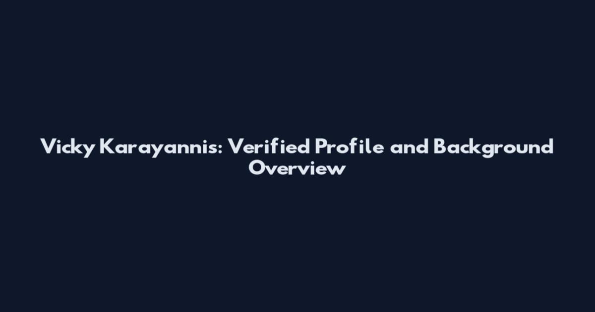 Vicky Karayannis: Verified Profile and Background Overview
