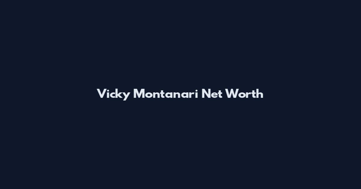 Vicky Montanari Net Worth