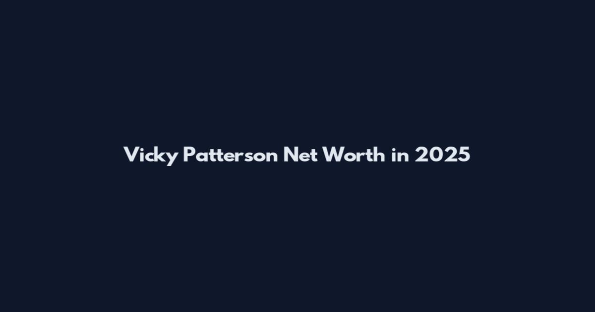 Vicky Patterson Net Worth in 2025