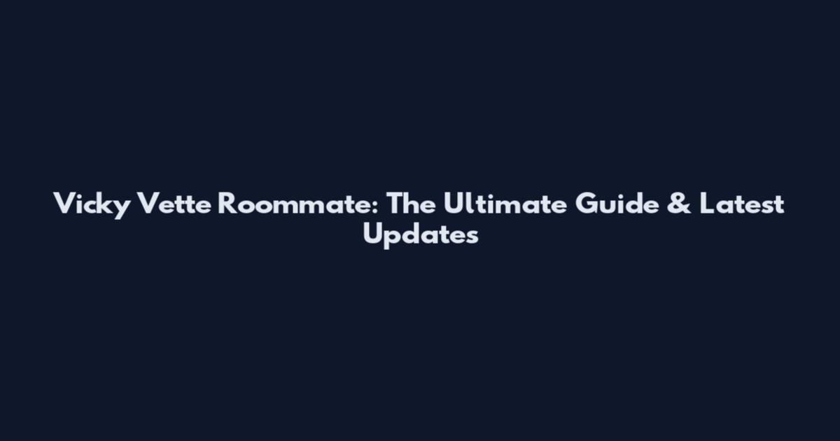 Vicky Vette Roommate: The Ultimate Guide & Latest Updates