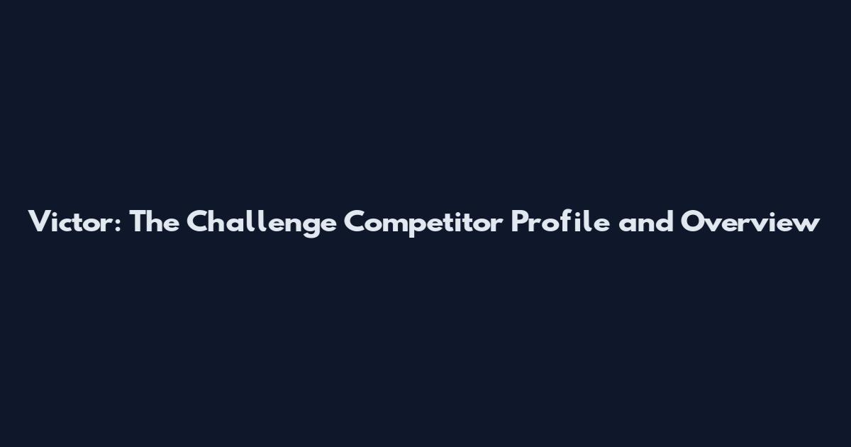 Victor: The Challenge Competitor Profile and Overview
