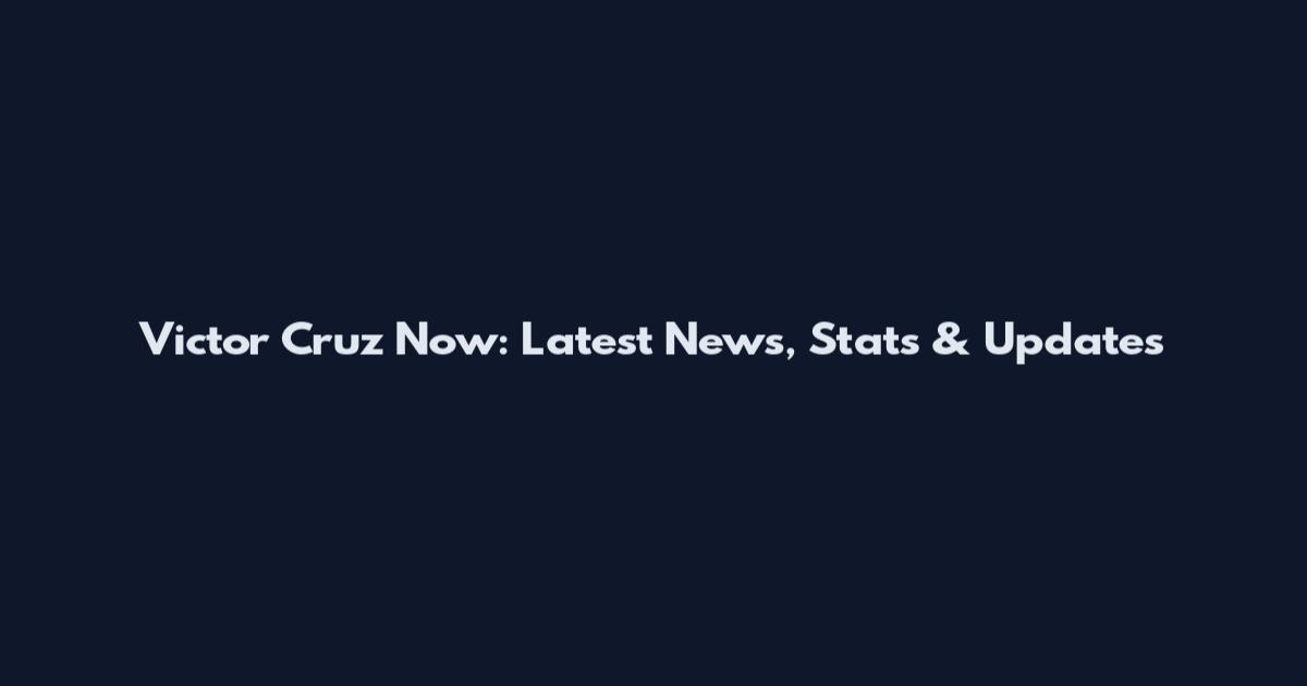 Victor Cruz Now: Latest News, Stats & Updates