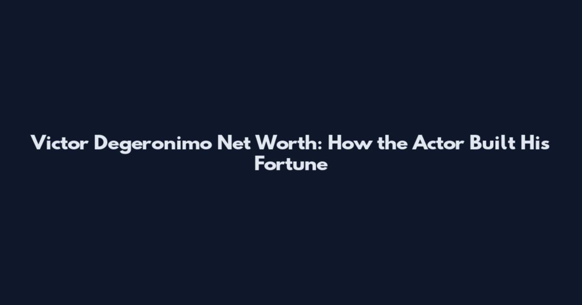 Victor Degeronimo Net Worth: How the Actor Built His Fortune