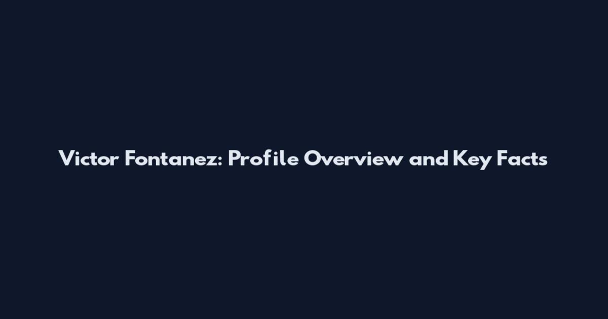 Victor Fontanez: Profile Overview and Key Facts
