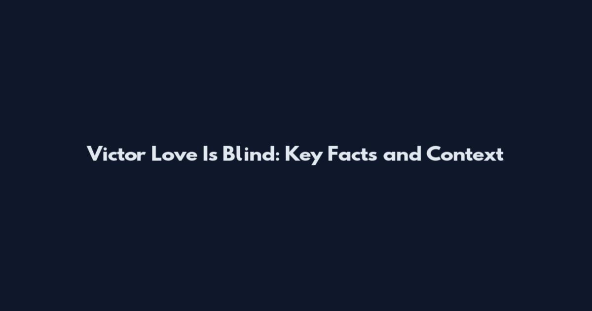 Victor Love Is Blind: Key Facts and Context
