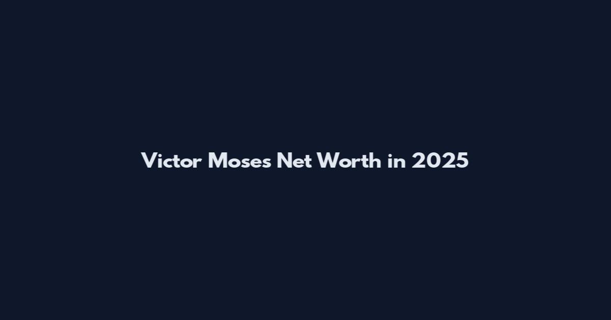 Victor Moses Net Worth in 2025