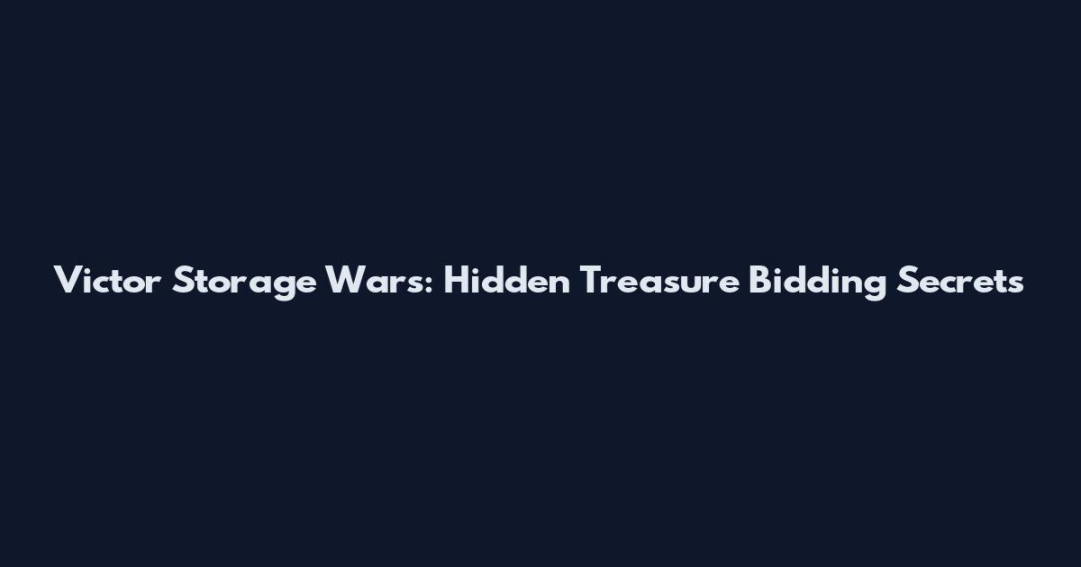 Victor Storage Wars: Hidden Treasure Bidding Secrets