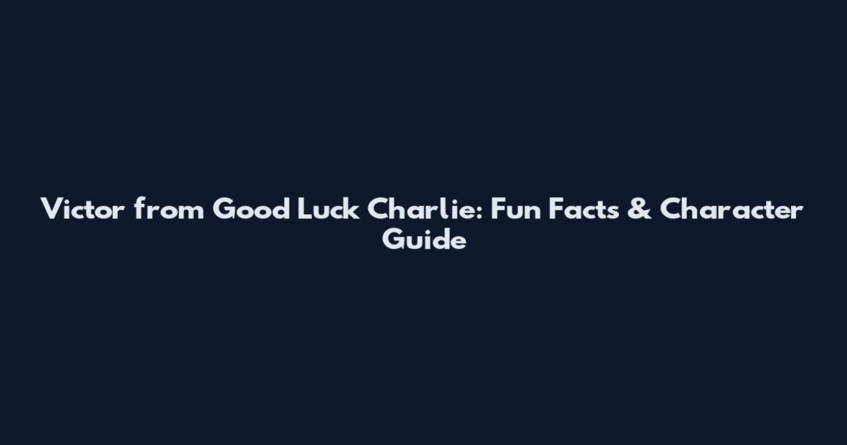 Victor from Good Luck Charlie: Fun Facts & Character Guide