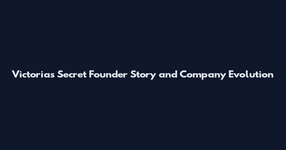 Victoria's Secret Founder Story and Company Evolution