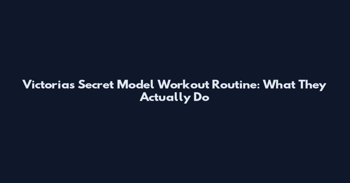 Victoria's Secret Model Workout Routine: What They Actually Do
