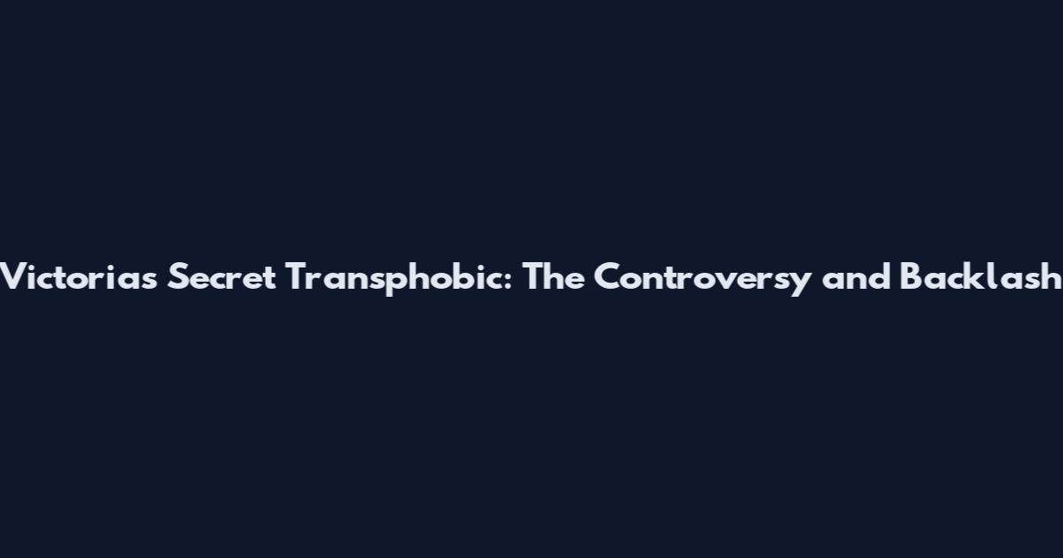 Victoria's Secret Transphobic: The Controversy and Backlash