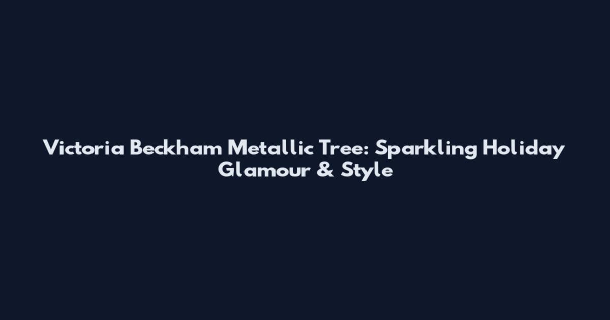 Victoria Beckham Metallic Tree: Sparkling Holiday Glamour & Style