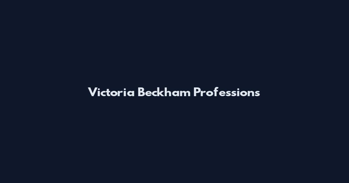 Victoria Beckham Professions