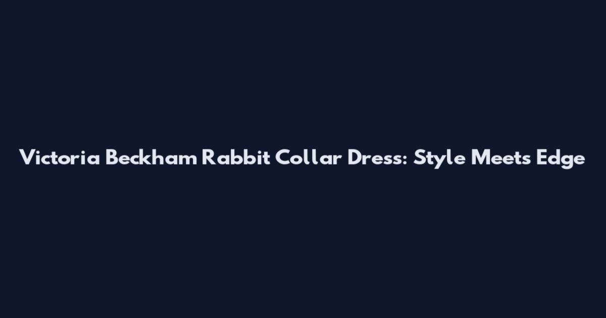 Victoria Beckham Rabbit Collar Dress: Style Meets Edge