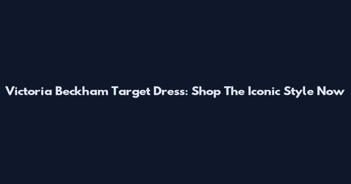 Victoria Beckham Target Dress: Shop The Iconic Style Now