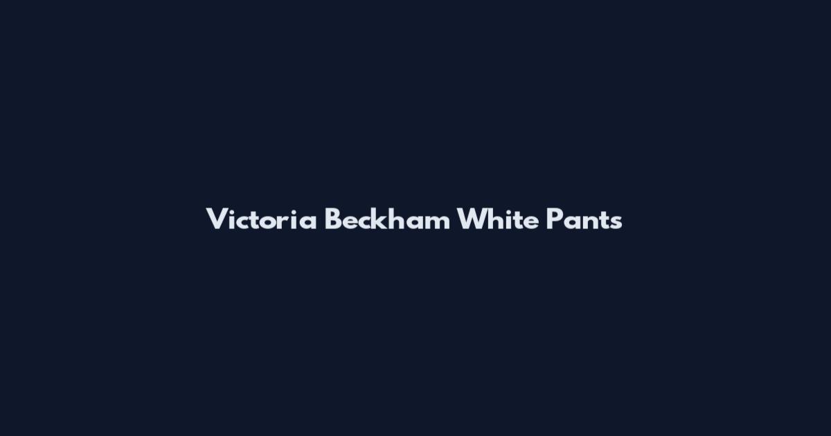Victoria Beckham White Pants