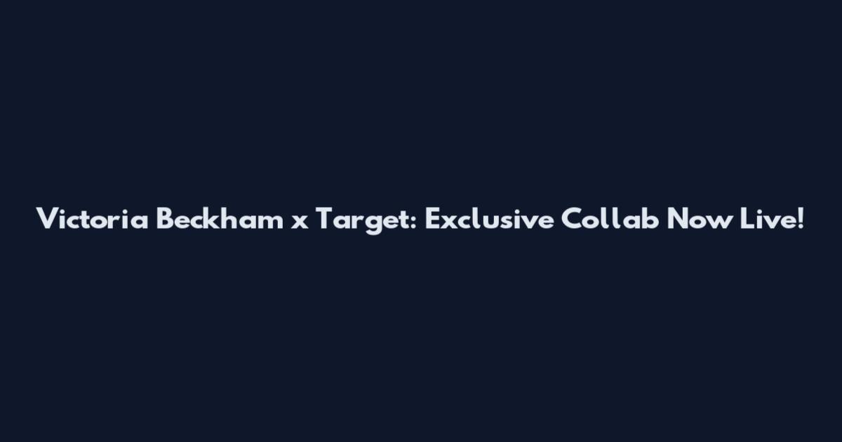 Victoria Beckham x Target: Exclusive Collab Now Live!