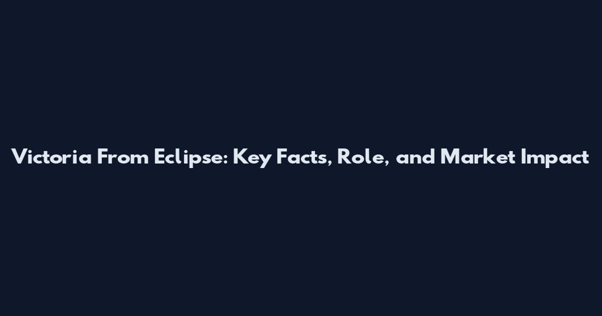 Victoria From Eclipse: Key Facts, Role, and Market Impact