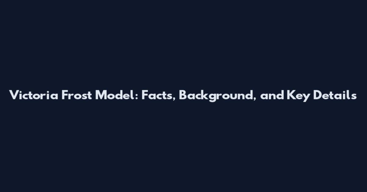 Victoria Frost Model: Facts, Background, and Key Details