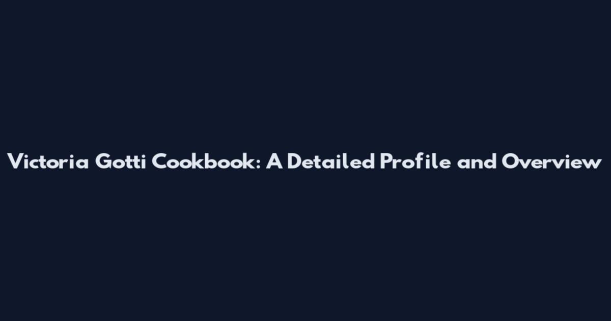 Victoria Gotti Cookbook: A Detailed Profile and Overview